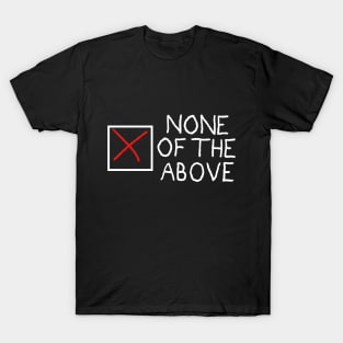 None of the above (inverted) T-Shirt